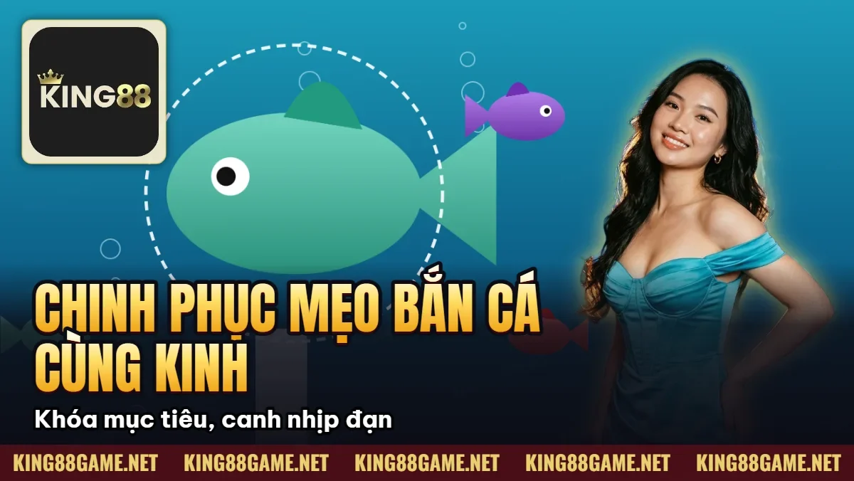 Chinh Phục Mẹo Bắn Cá Cùng Kinh Nghiệm Hạ Boss Khủng