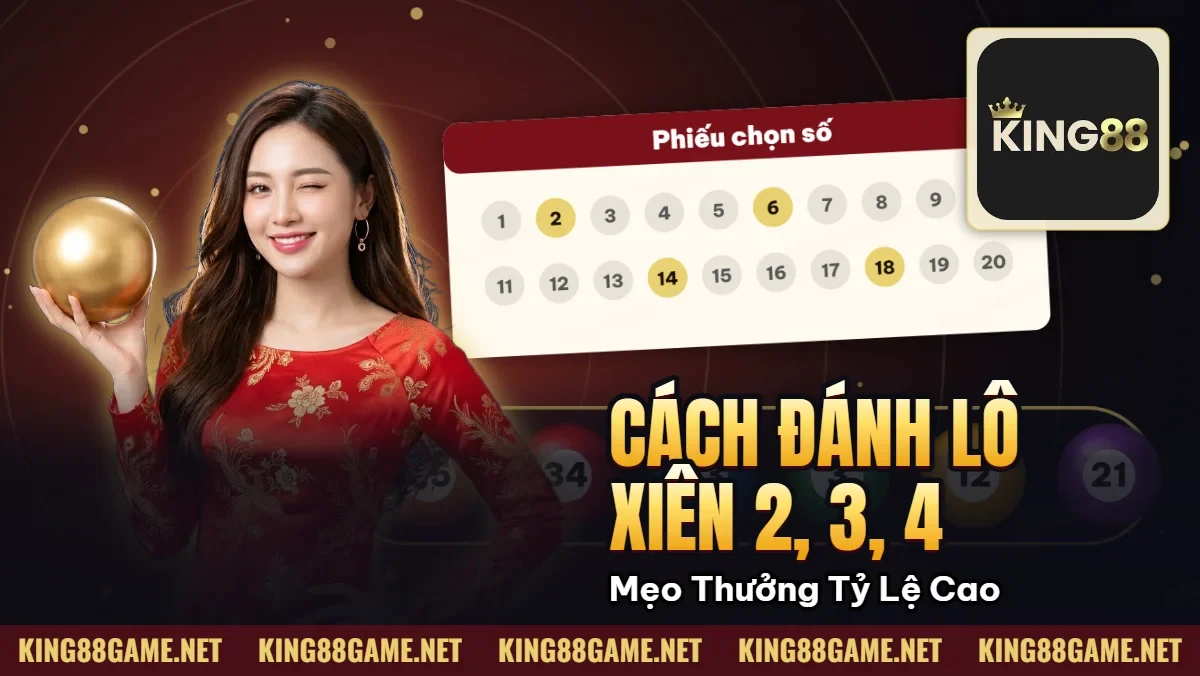 Cách Đánh Lô Xiên 2, 3, 4 | Mẹo Trúng Thưởng Tỷ Lệ Cao