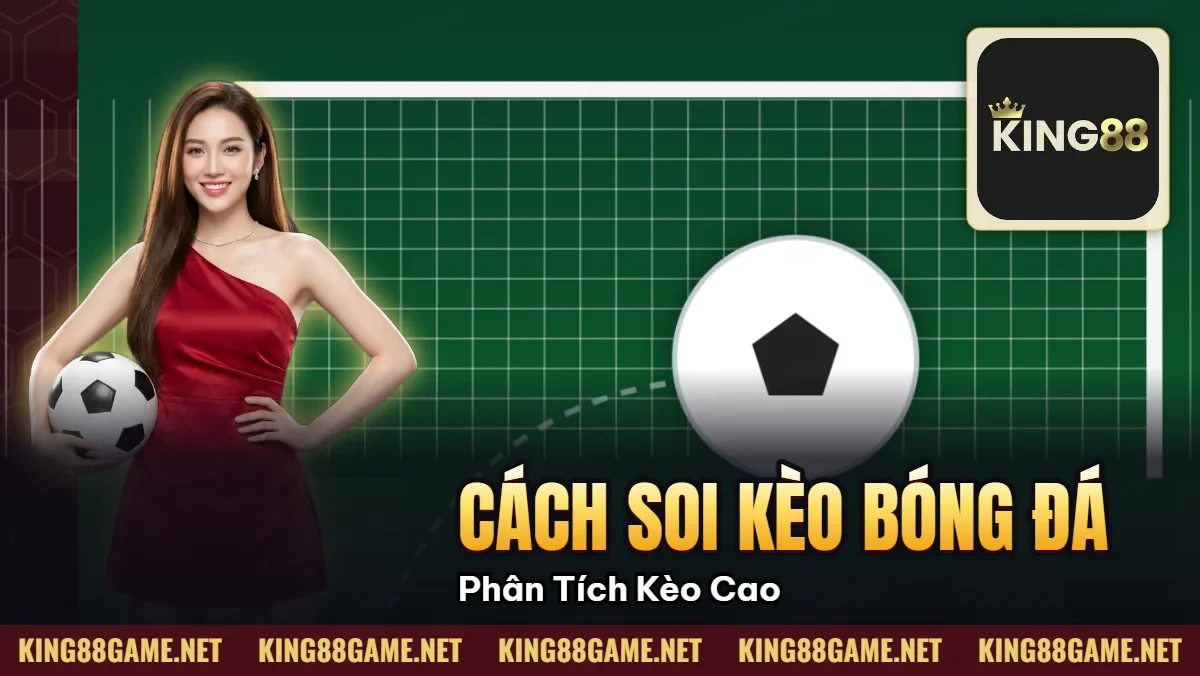Cách Soi Kèo Bóng Đá — Phân Tích Kèo Chuẩn Xác Cao